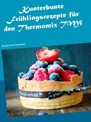 cover image of Kunterbunte Frühlingsrezepte für den Thermomix TM5